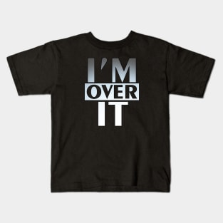 I'm Over It Kids T-Shirt